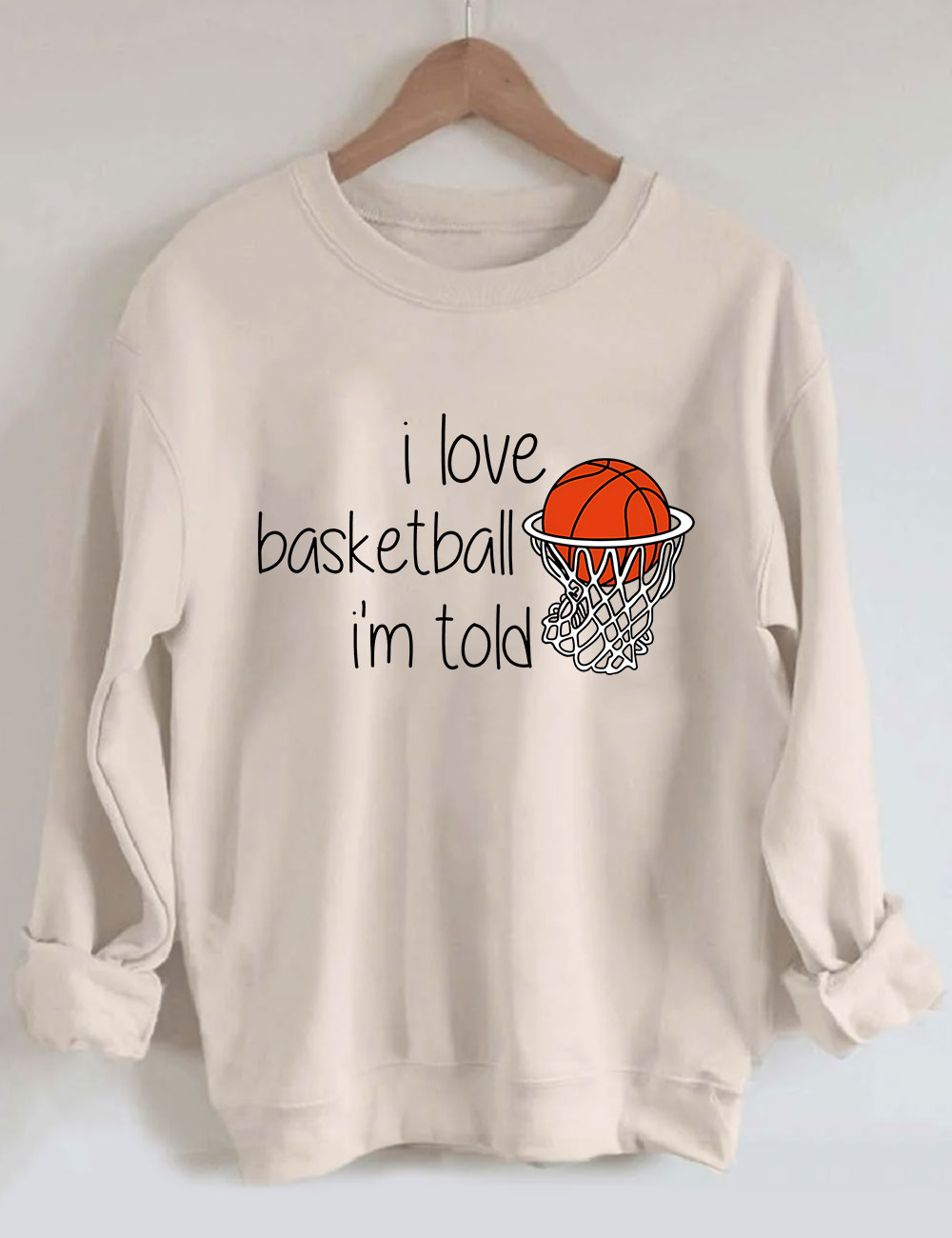 I Love Basketball I'm Told Funny Sweatshirt