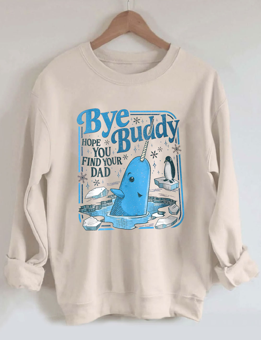 Bye Buddy Hope You Find Your Dad Funny Sweatshirt