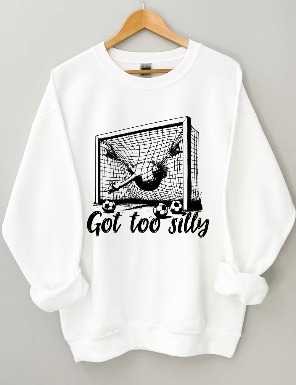 Got Too Silly Goose Funny Soccer Sweatshirt