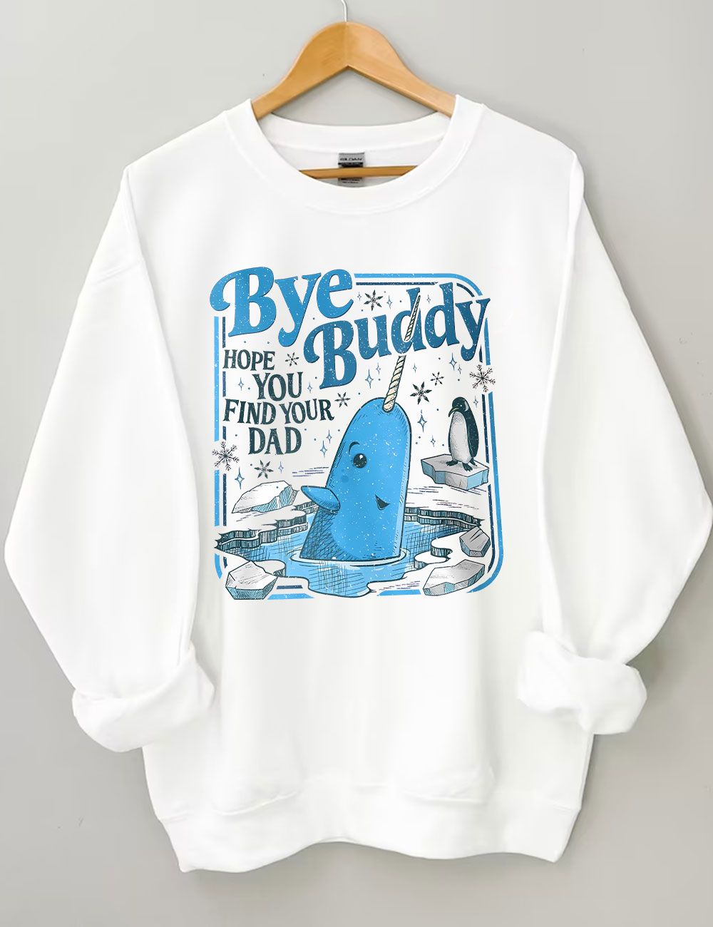 Bye Buddy Hope You Find Your Dad Funny Sweatshirt