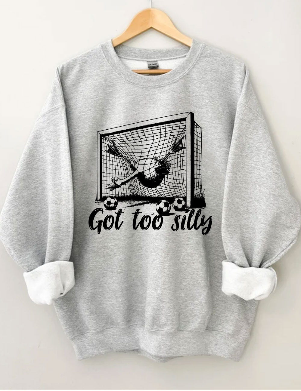 Got Too Silly Goose Funny Soccer Sweatshirt