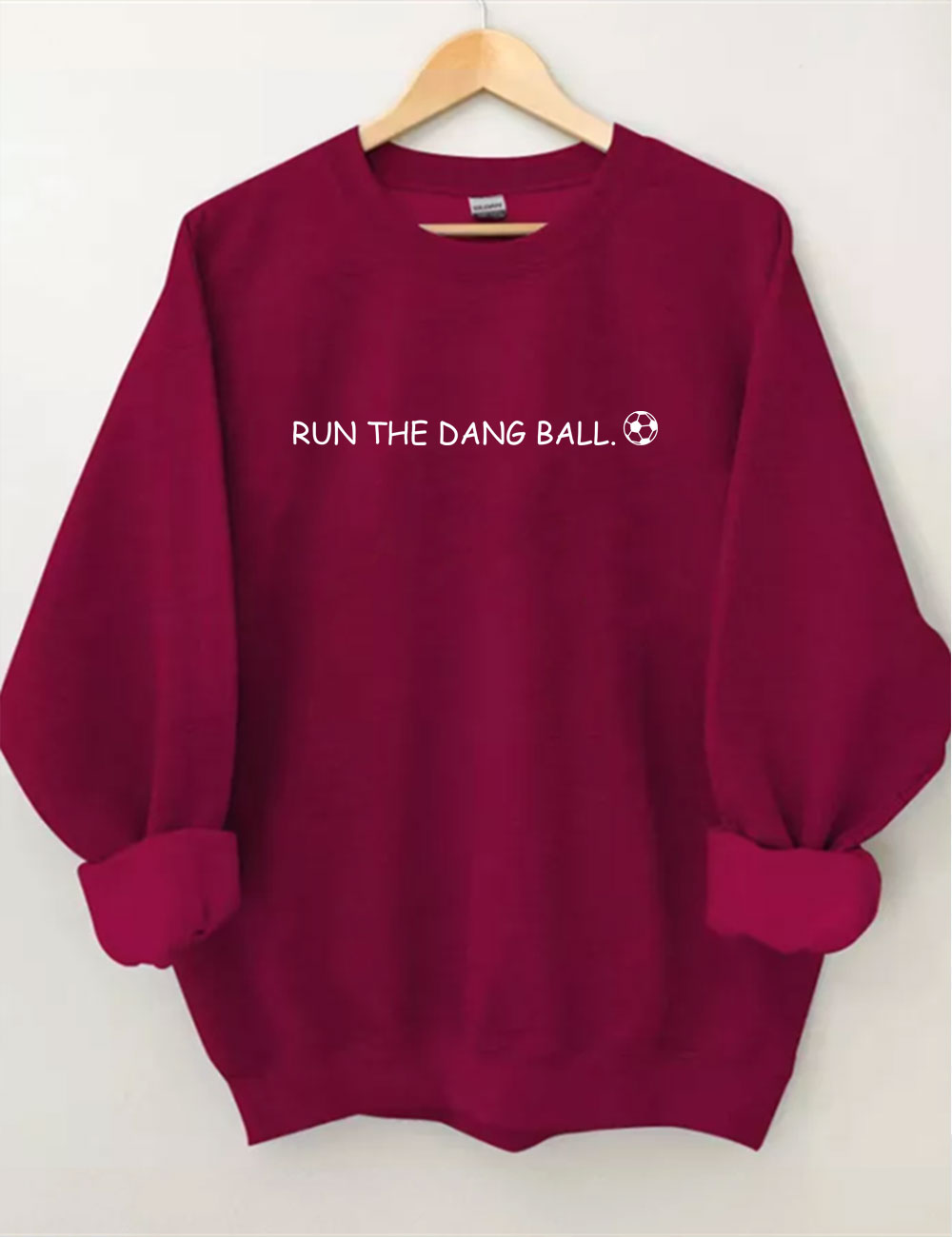 Run The Dang Ball Soccer Funny Sweatshirt