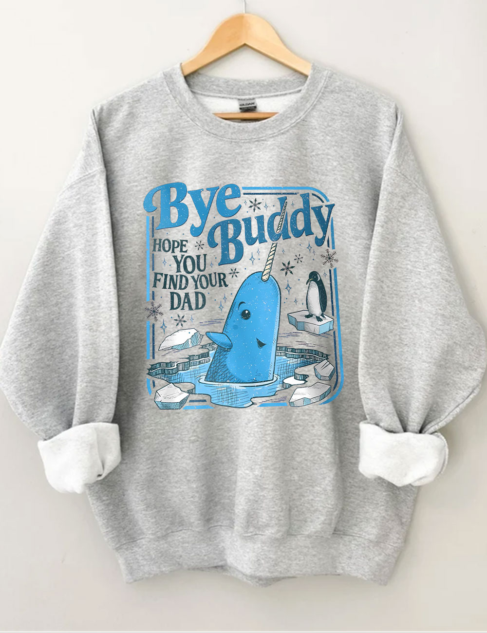 Bye Buddy Hope You Find Your Dad Funny Sweatshirt