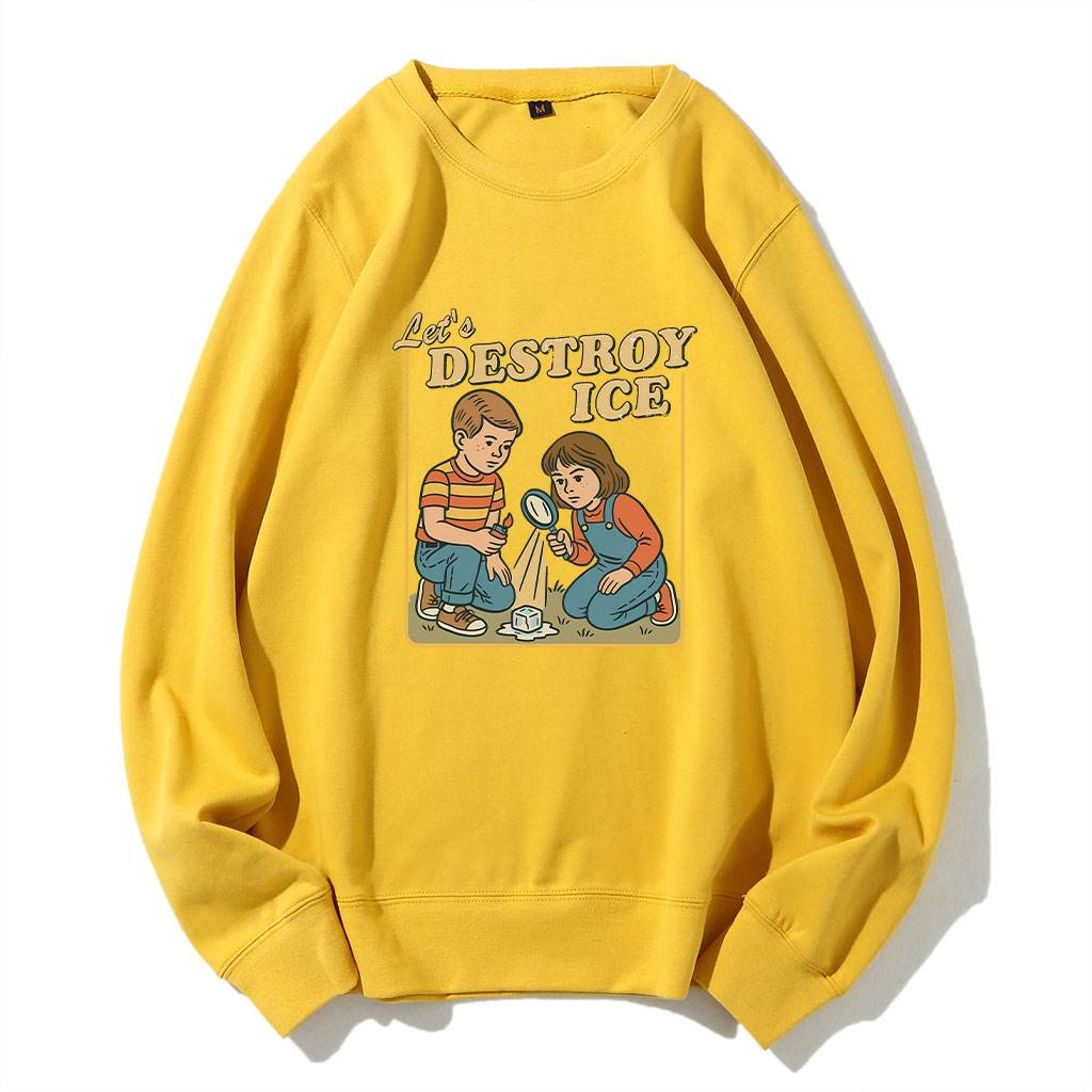 Let��s Destroy ICE Funny Sweatshirt