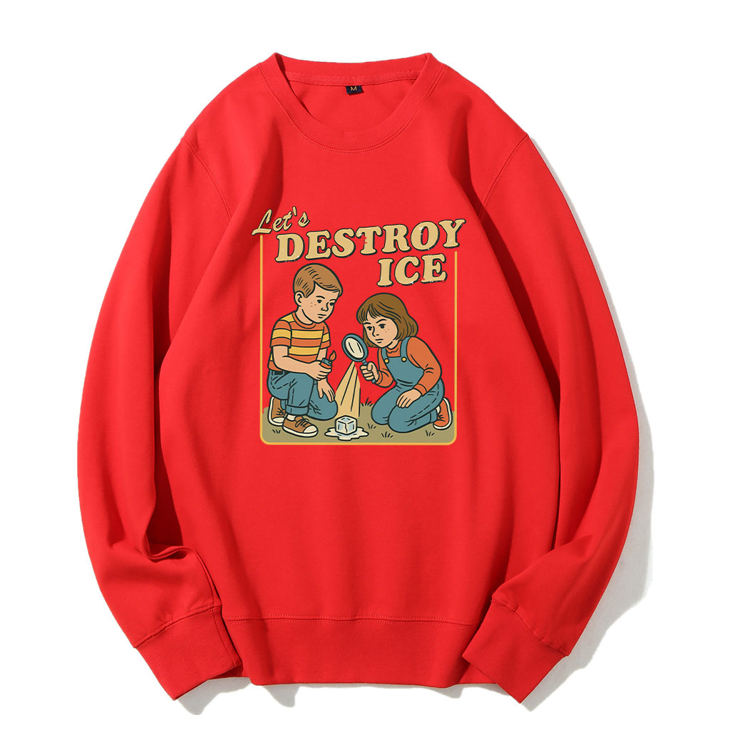 Let��s Destroy ICE Funny Sweatshirt
