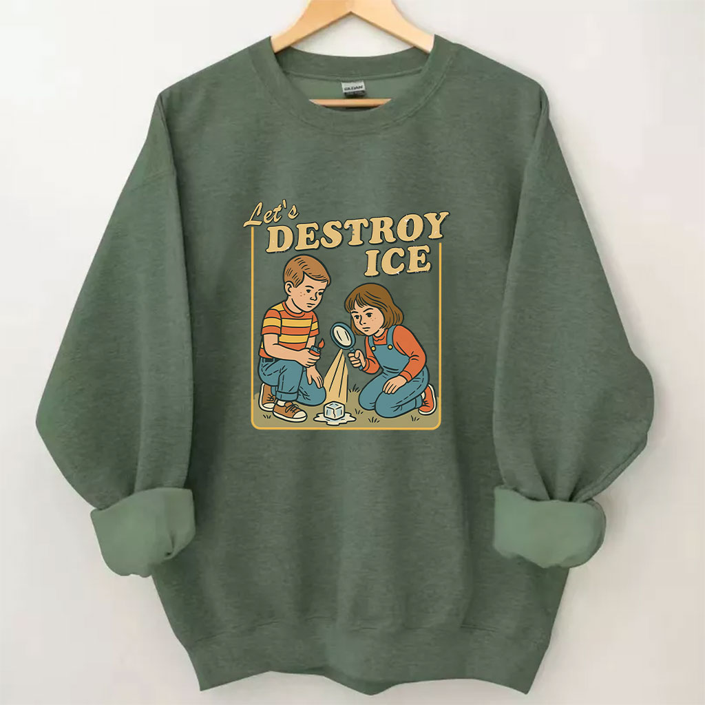 Let��s Destroy ICE Funny Sweatshirt