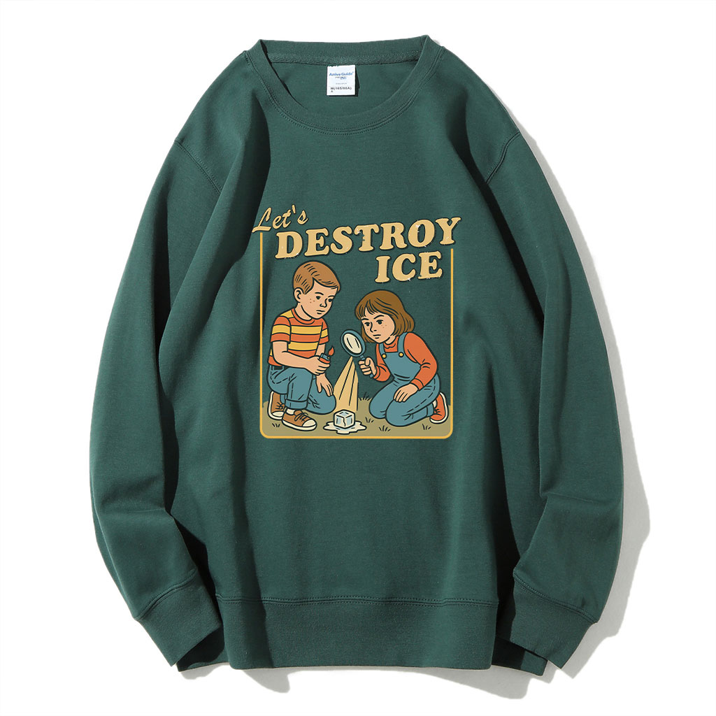 Let��s Destroy ICE Funny Sweatshirt
