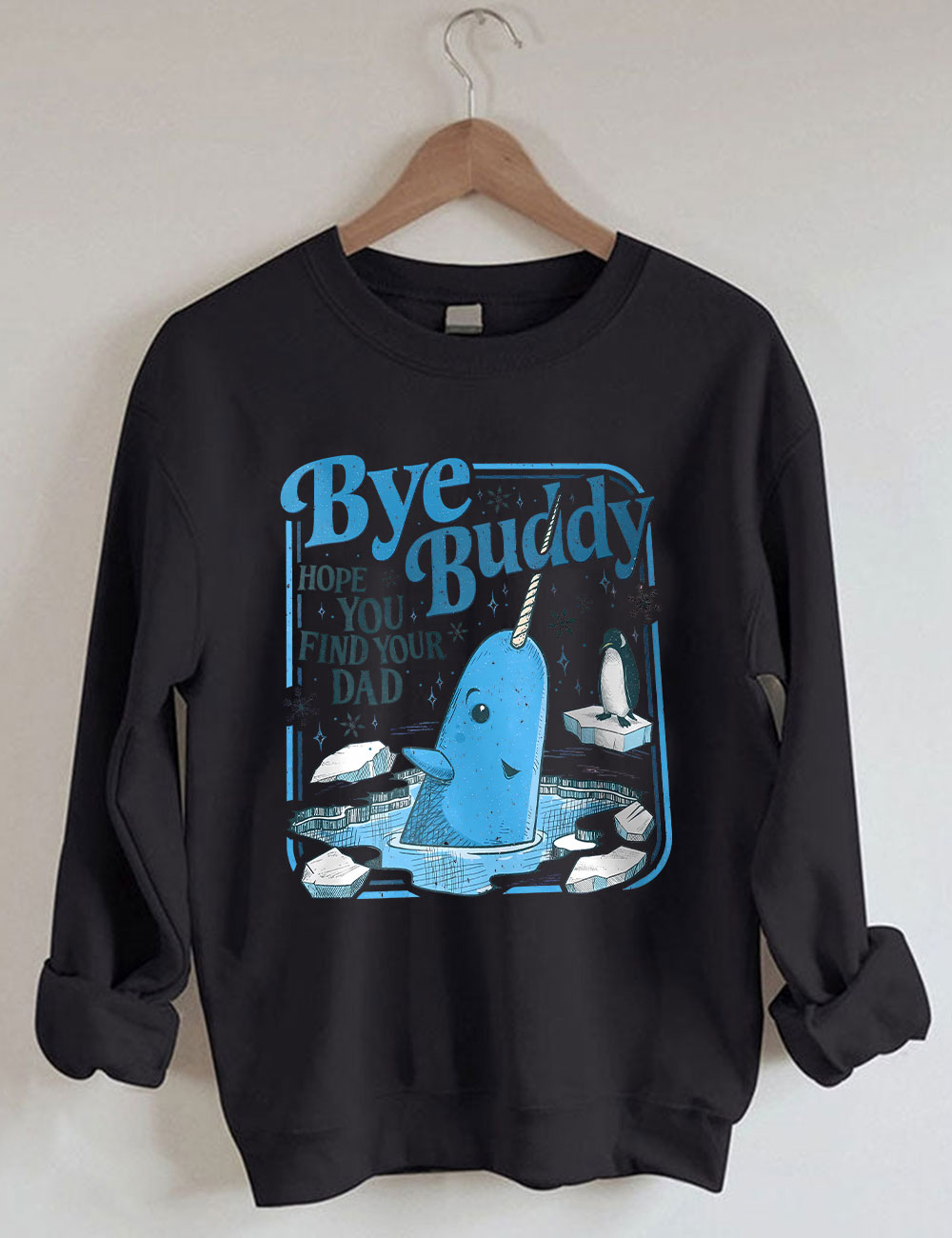 Bye Buddy Hope You Find Your Dad Funny Sweatshirt