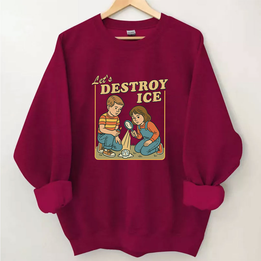 Let��s Destroy ICE Funny Sweatshirt