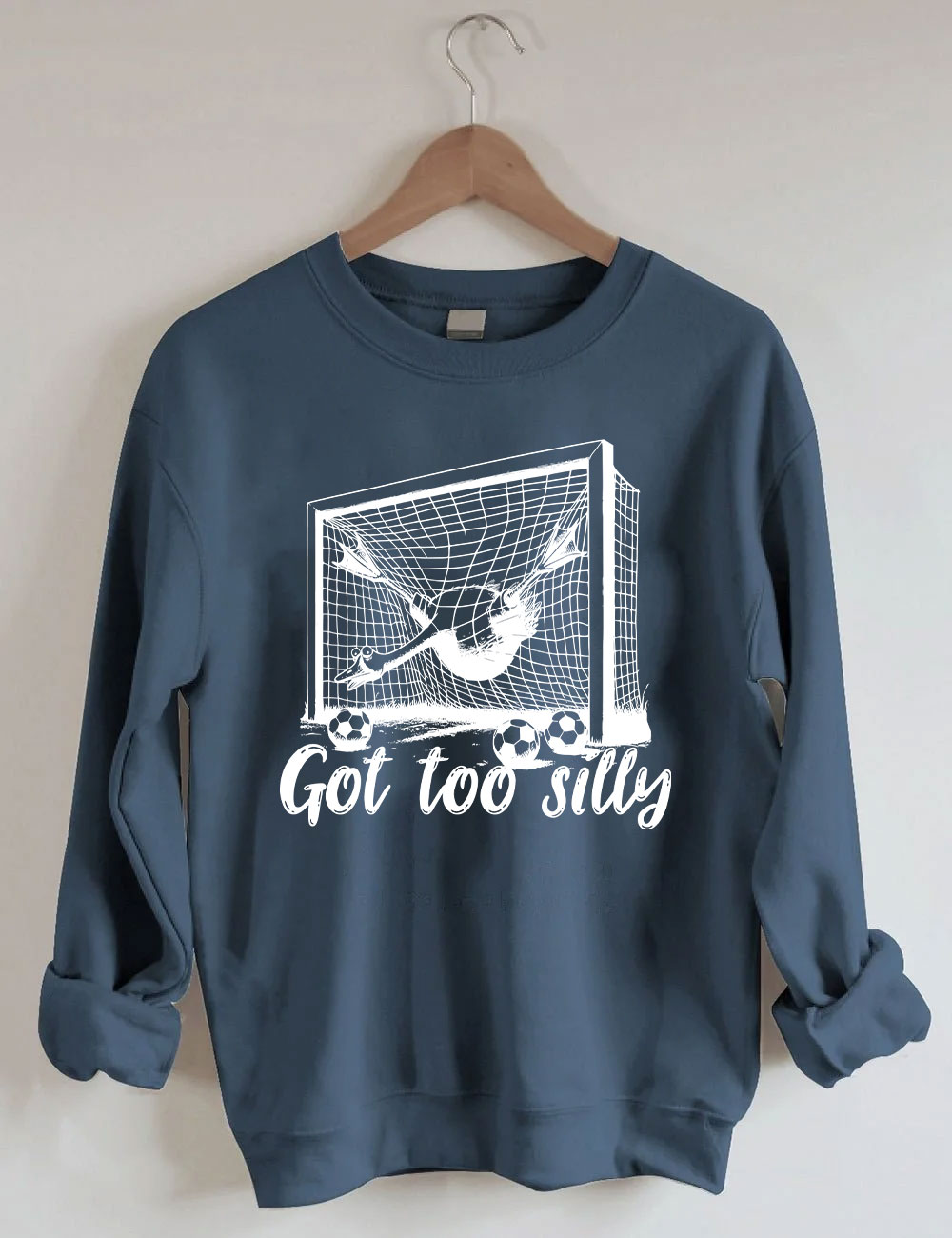 Got Too Silly Goose Funny Soccer Sweatshirt