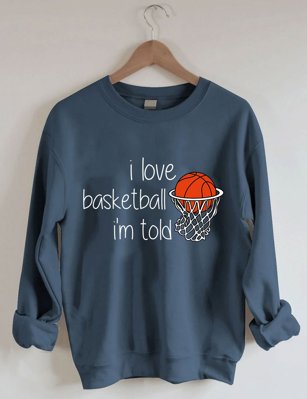 I Love Basketball I'm Told Funny Sweatshirt