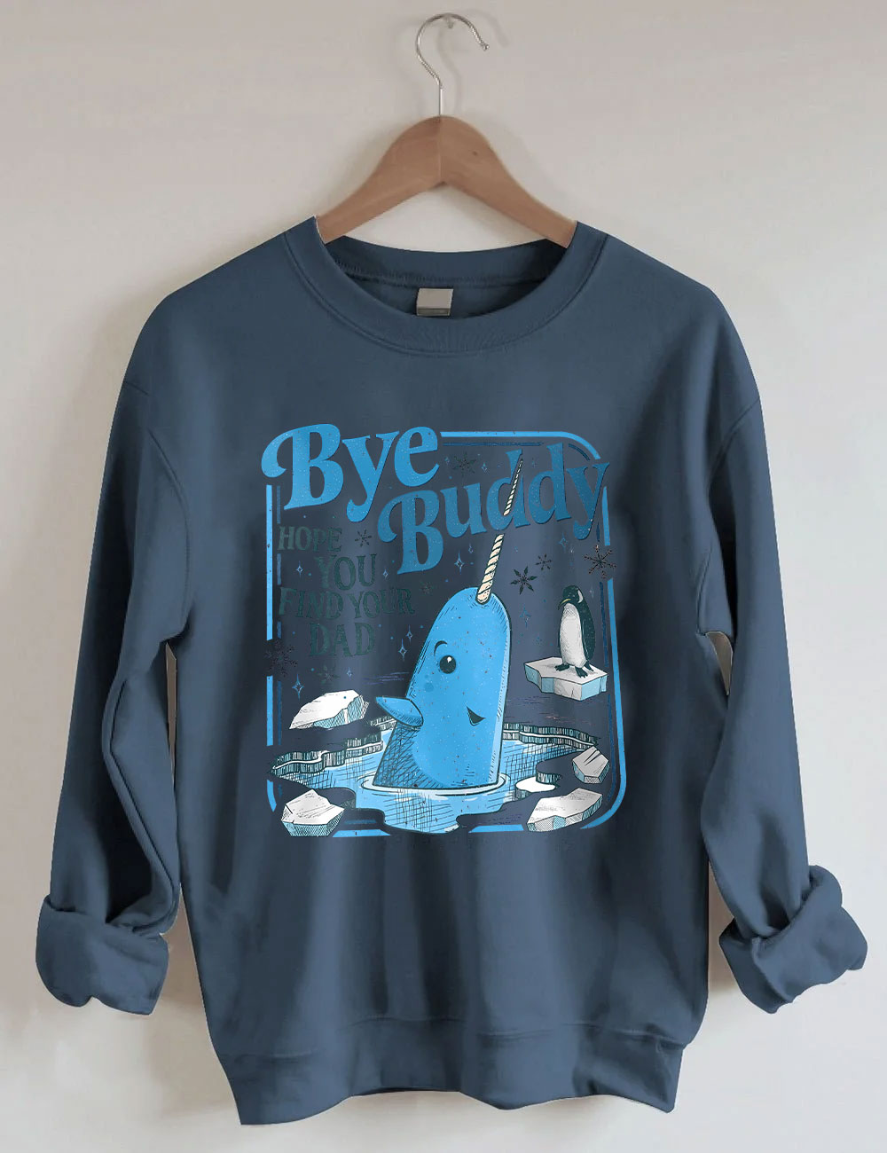 Bye Buddy Hope You Find Your Dad Funny Sweatshirt