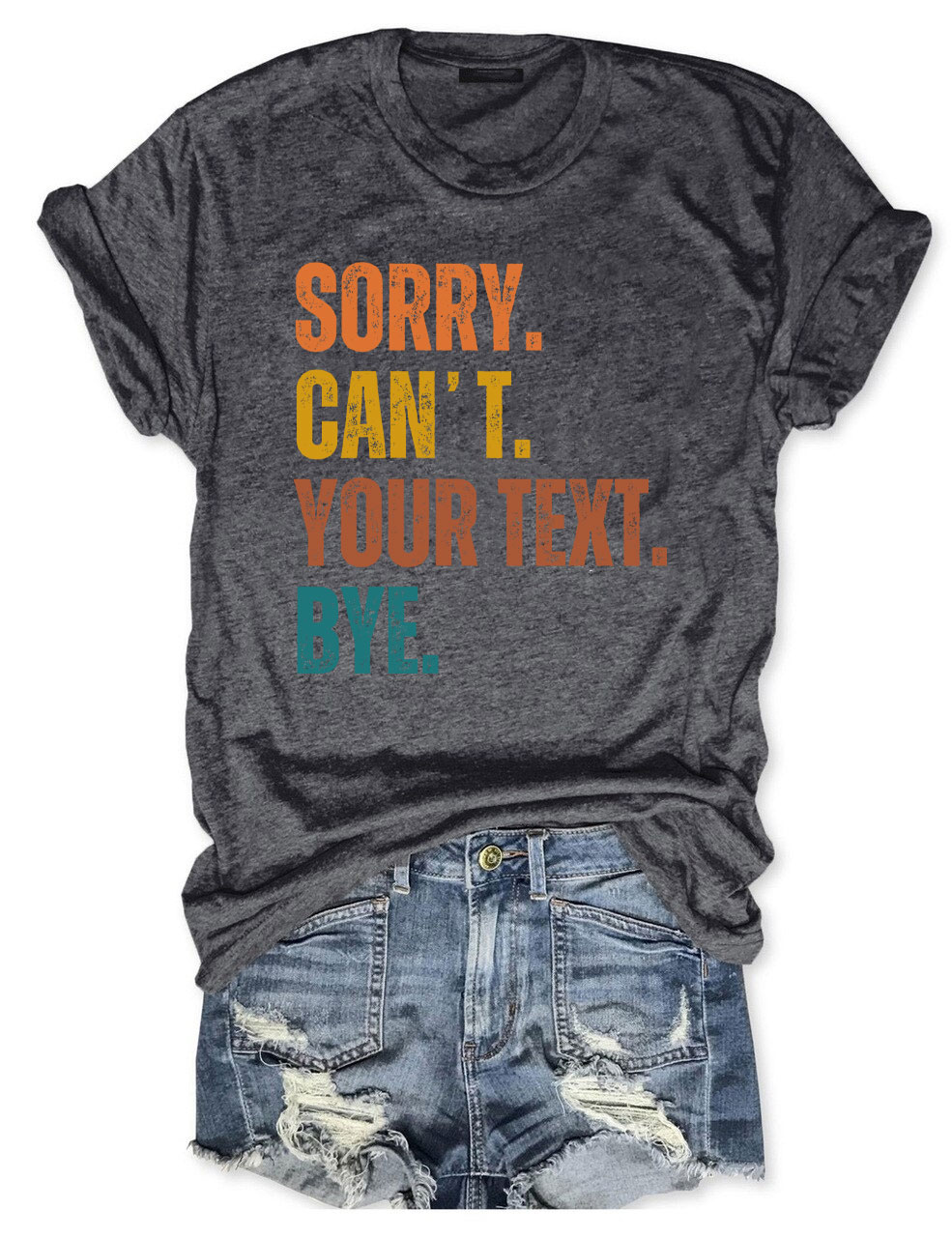 Sorry. Can't. Custom. Bye T-shirt
