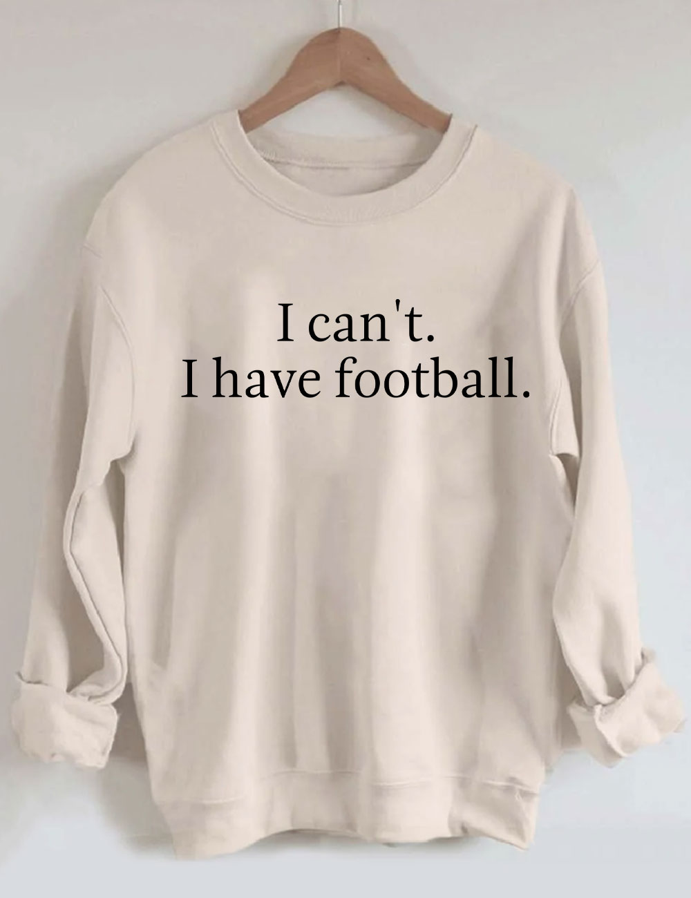 I Can't I Have Football Funny Sweatshirt