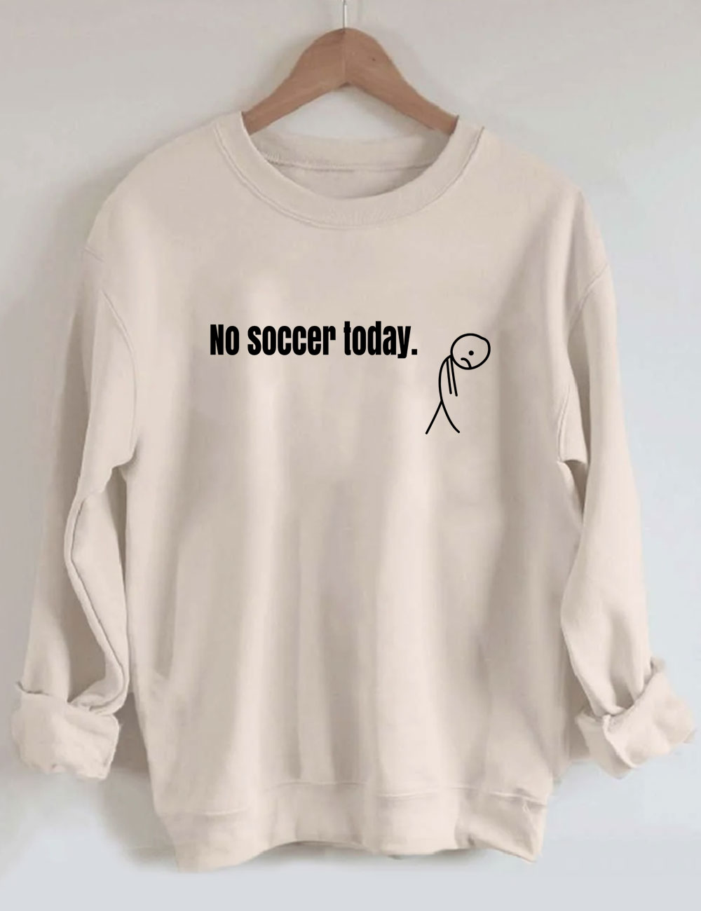 No Soccer Today Funny Sweatshirt