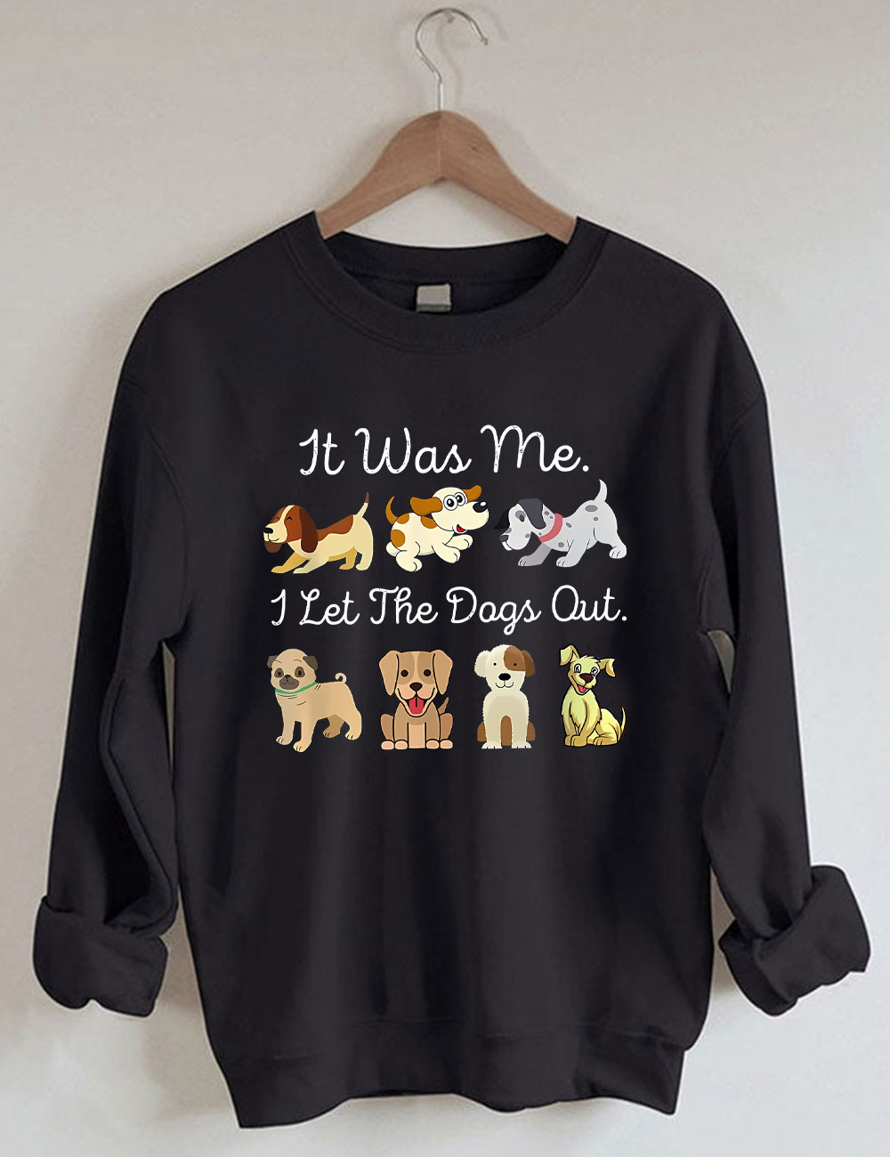 It Was Me I Let The Dogs Out Sweatshirt