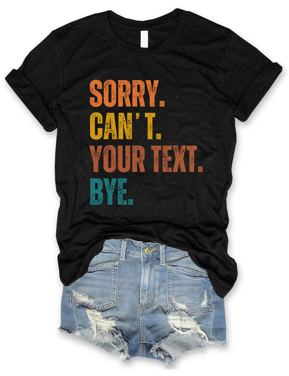 Sorry. Can't. Custom. Bye T-shirt