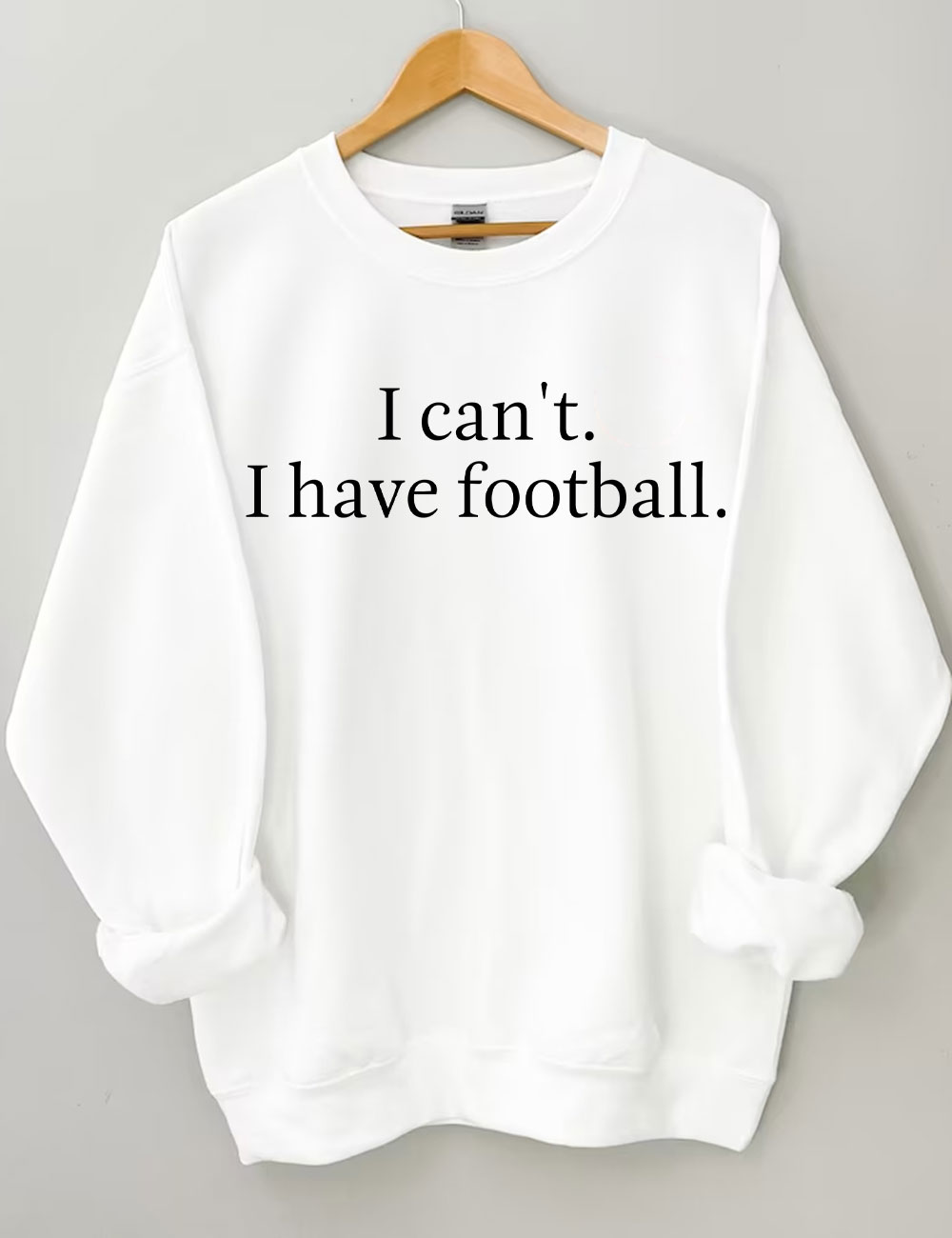 I Can't I Have Football Funny Sweatshirt