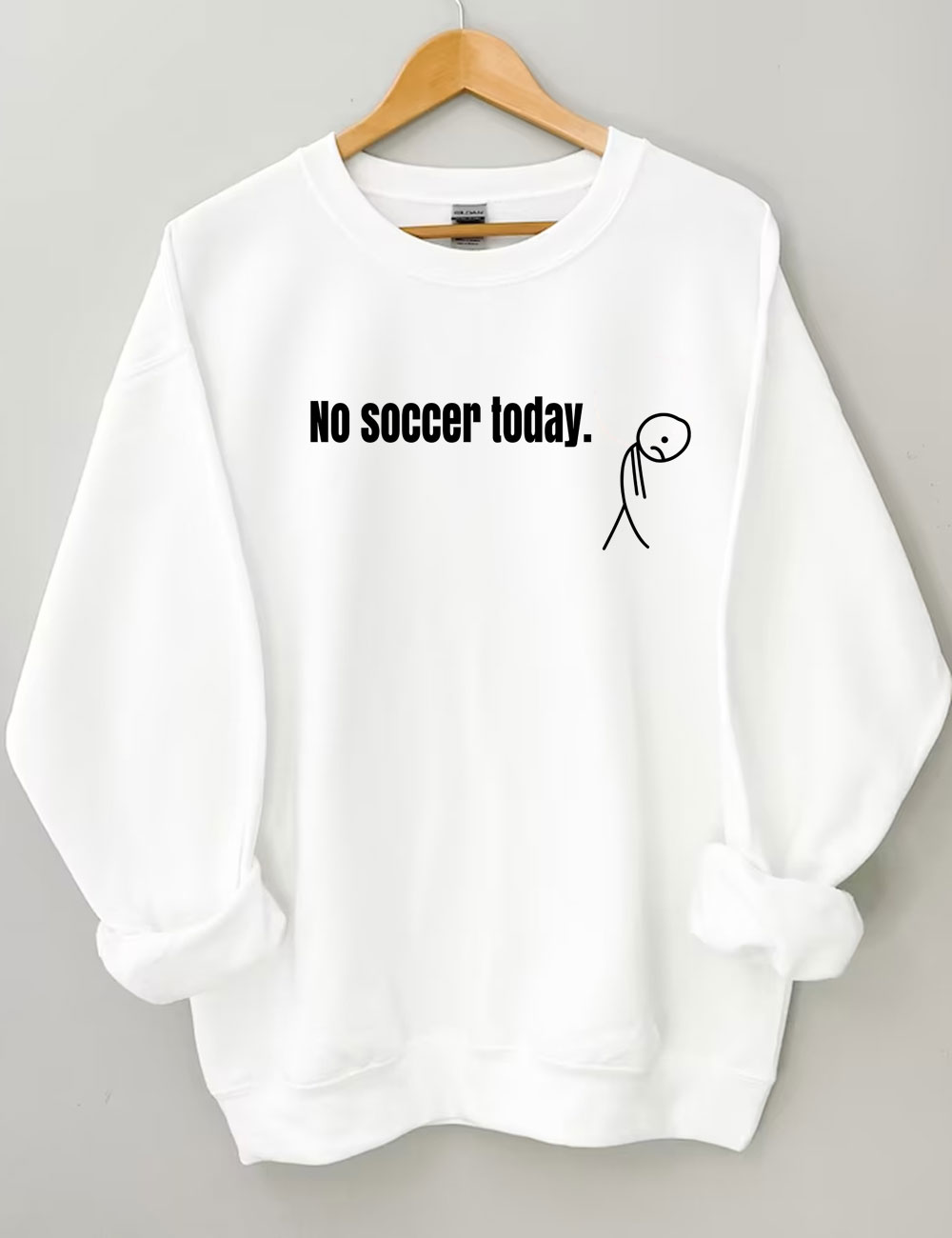 No Soccer Today Funny Sweatshirt