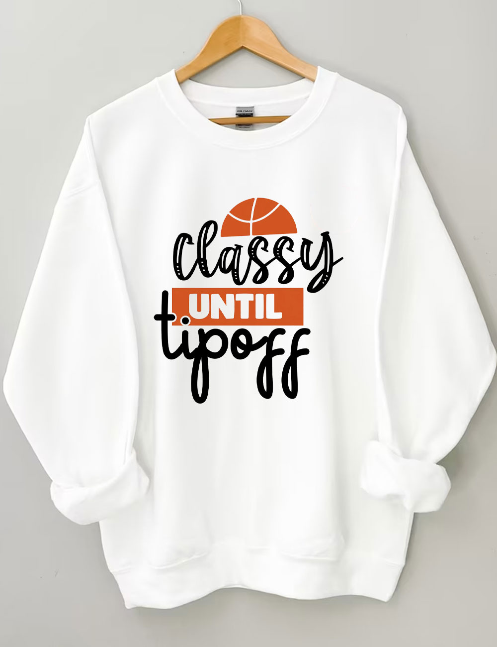 Classy Until Tip Off Basketball Sweatshirt