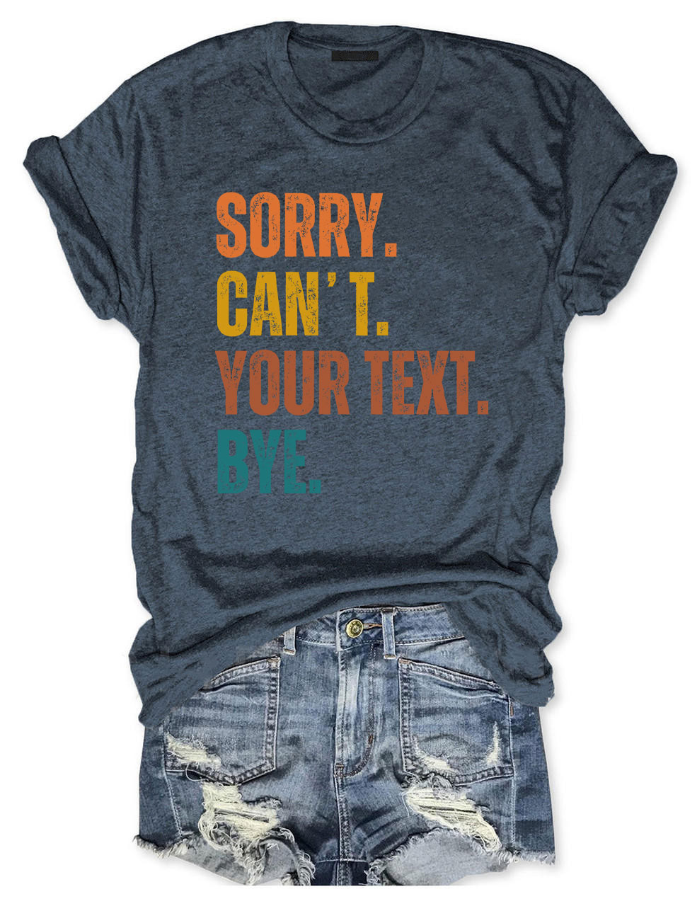 Sorry. Can't. Custom. Bye T-shirt