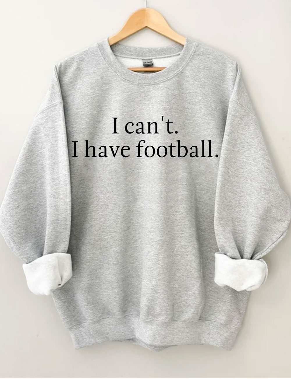 I Can't I Have Football Funny Sweatshirt