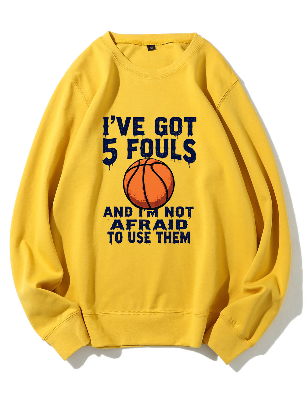 I've Got 5 Fouls And I'm Not Afraid To Use Them Funny Basketball Sweatshirt