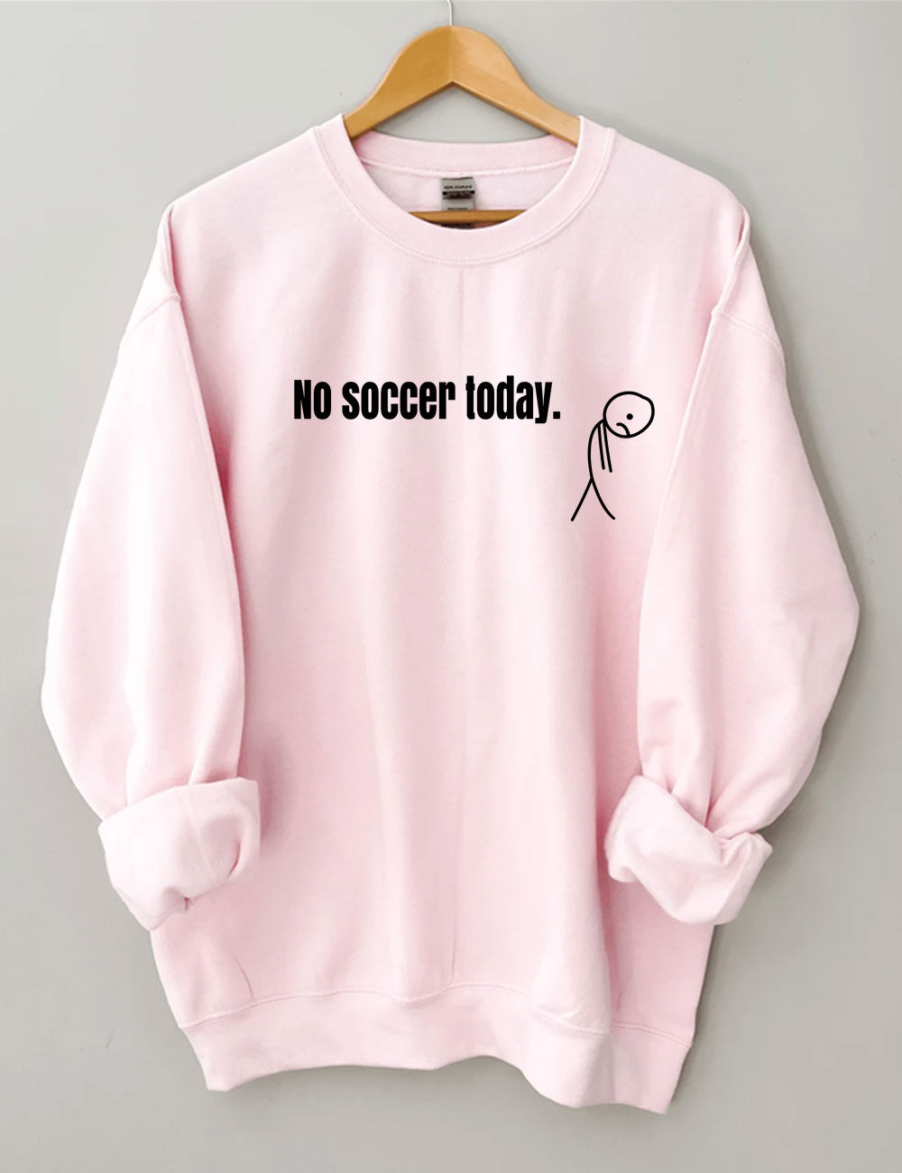 No Soccer Today Funny Sweatshirt