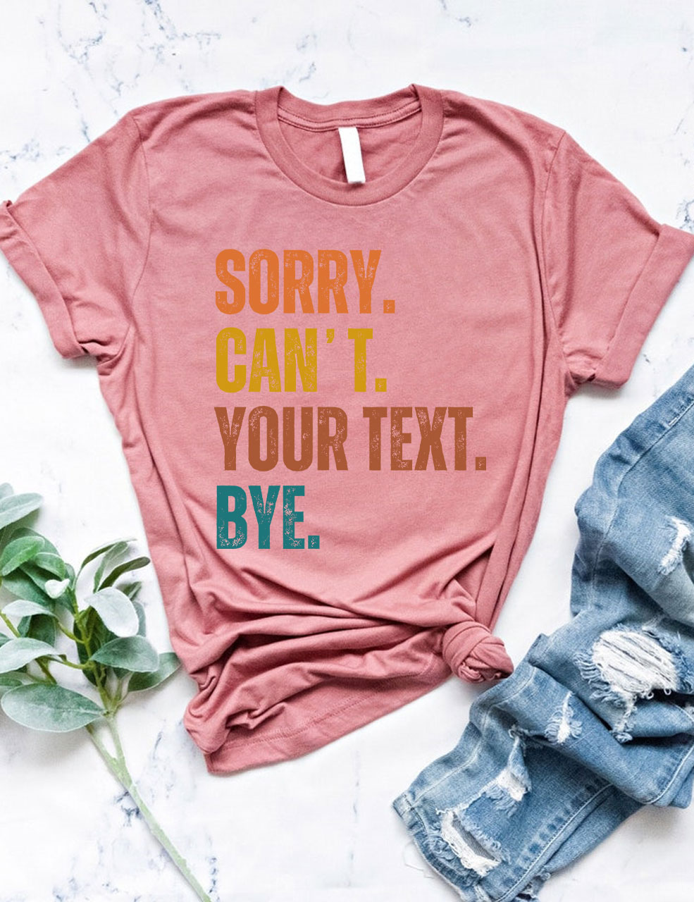 Sorry. Can't. Custom. Bye T-shirt