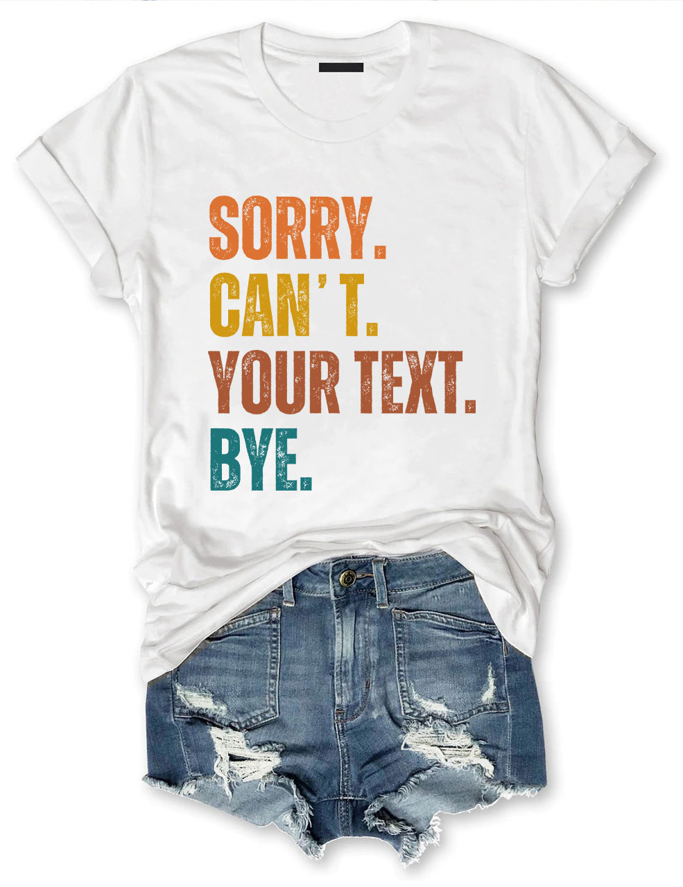 Sorry. Can't. Custom. Bye T-shirt