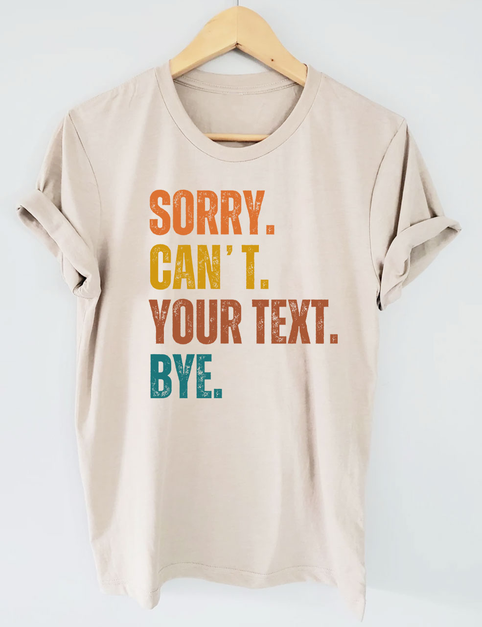 Sorry. Can't. Custom. Bye T-shirt