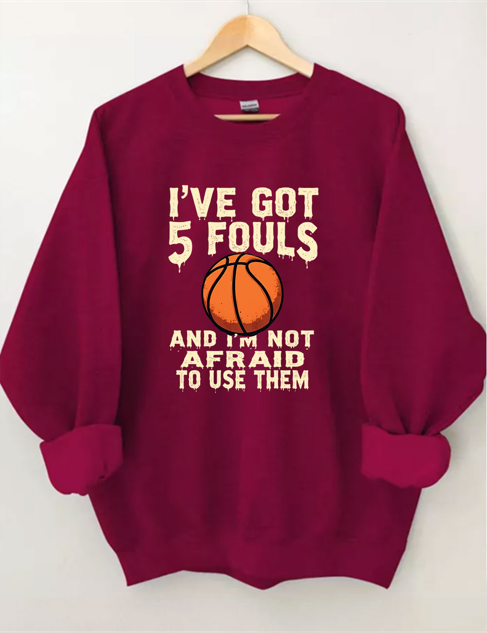 I've Got 5 Fouls And I'm Not Afraid To Use Them Funny Basketball Sweatshirt