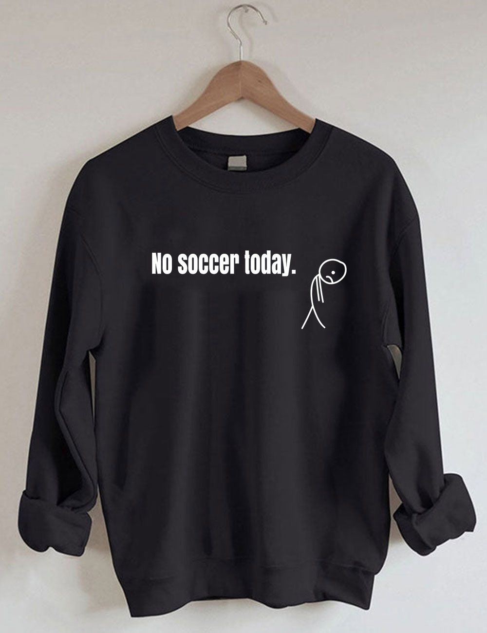 No Soccer Today Funny Sweatshirt