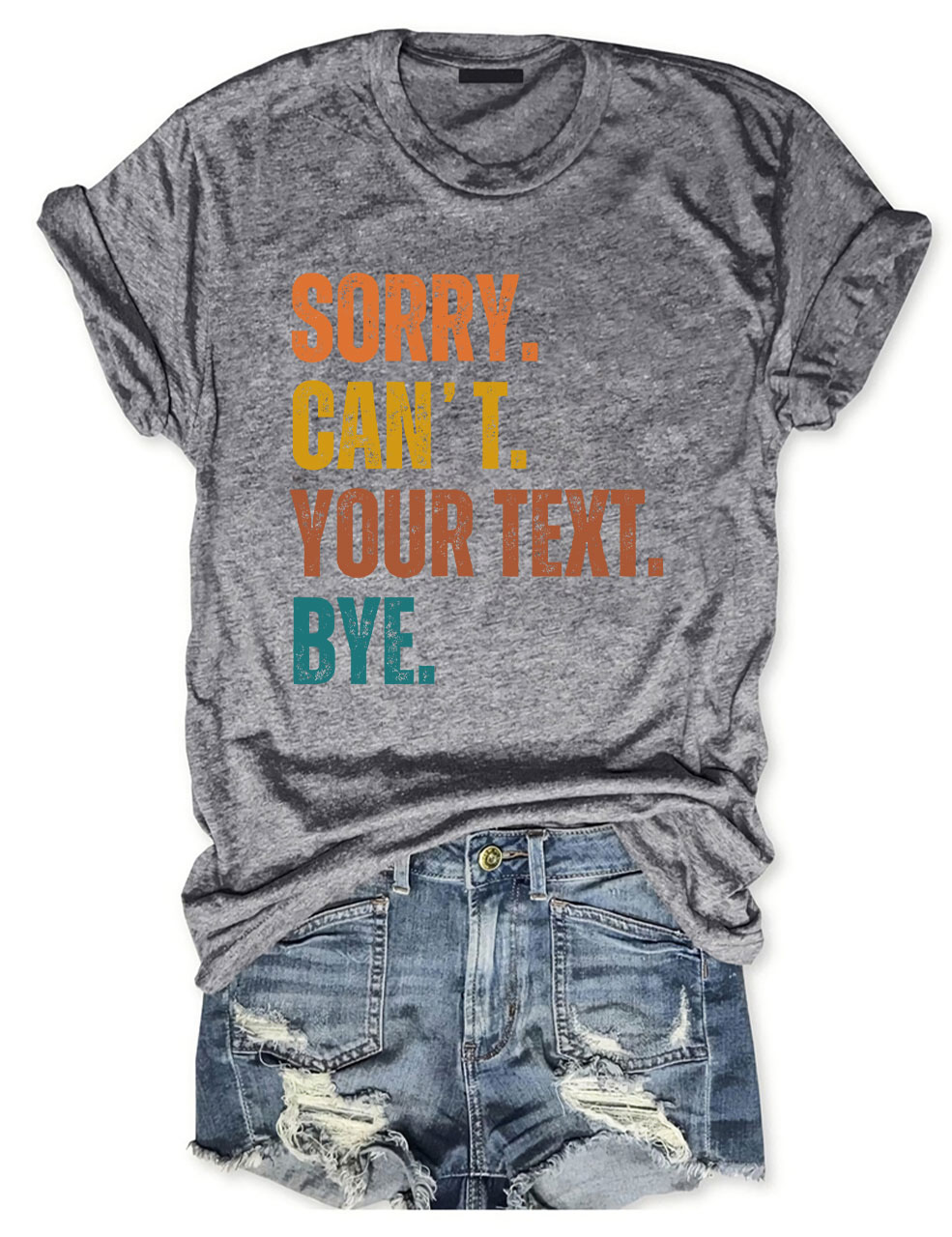 Sorry. Can't. Custom. Bye T-shirt