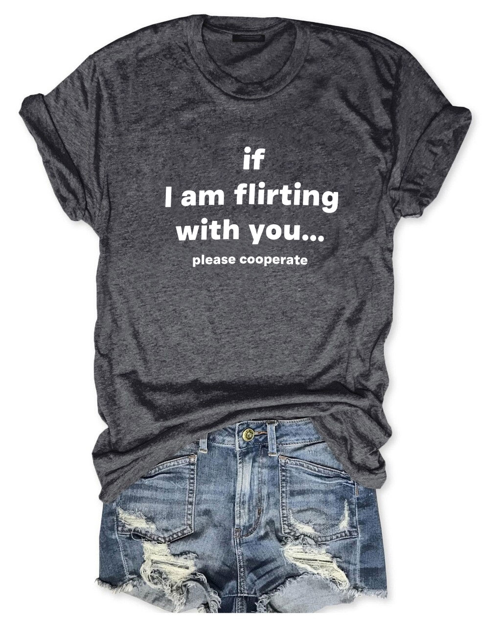 If I Am Flirting With You Please Cooperate Funny T-Shirt