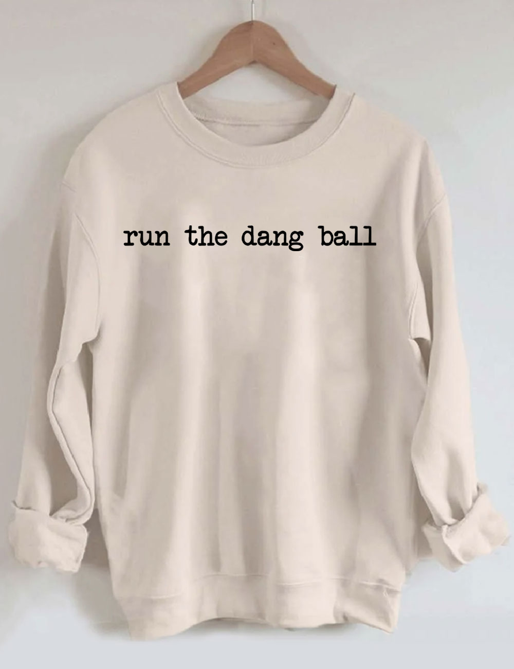 Run The Dang Ball Sweatshirt