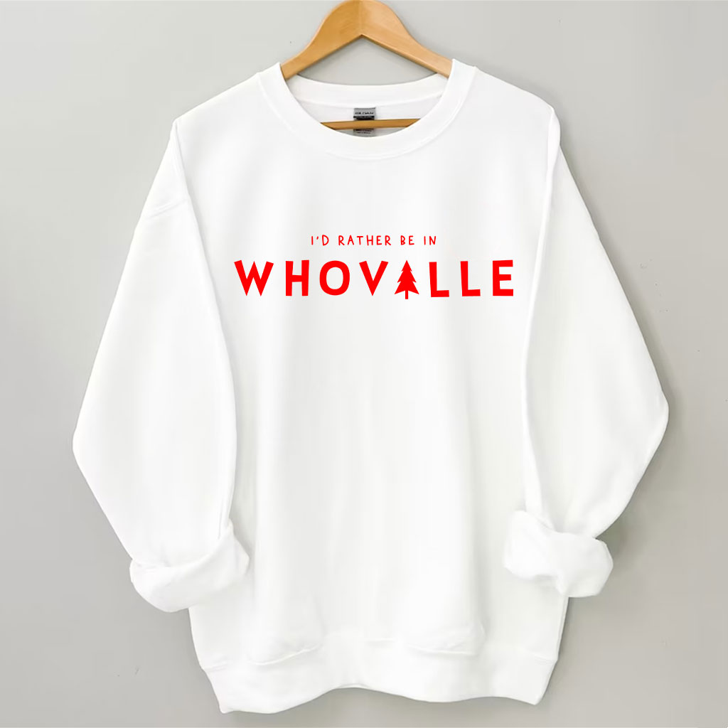 I'd Rather Be in Whoville" Christmas Funny Sweatshirt