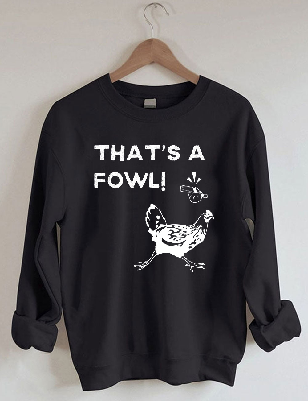 That's a Fowl  Funny Sweatshirt