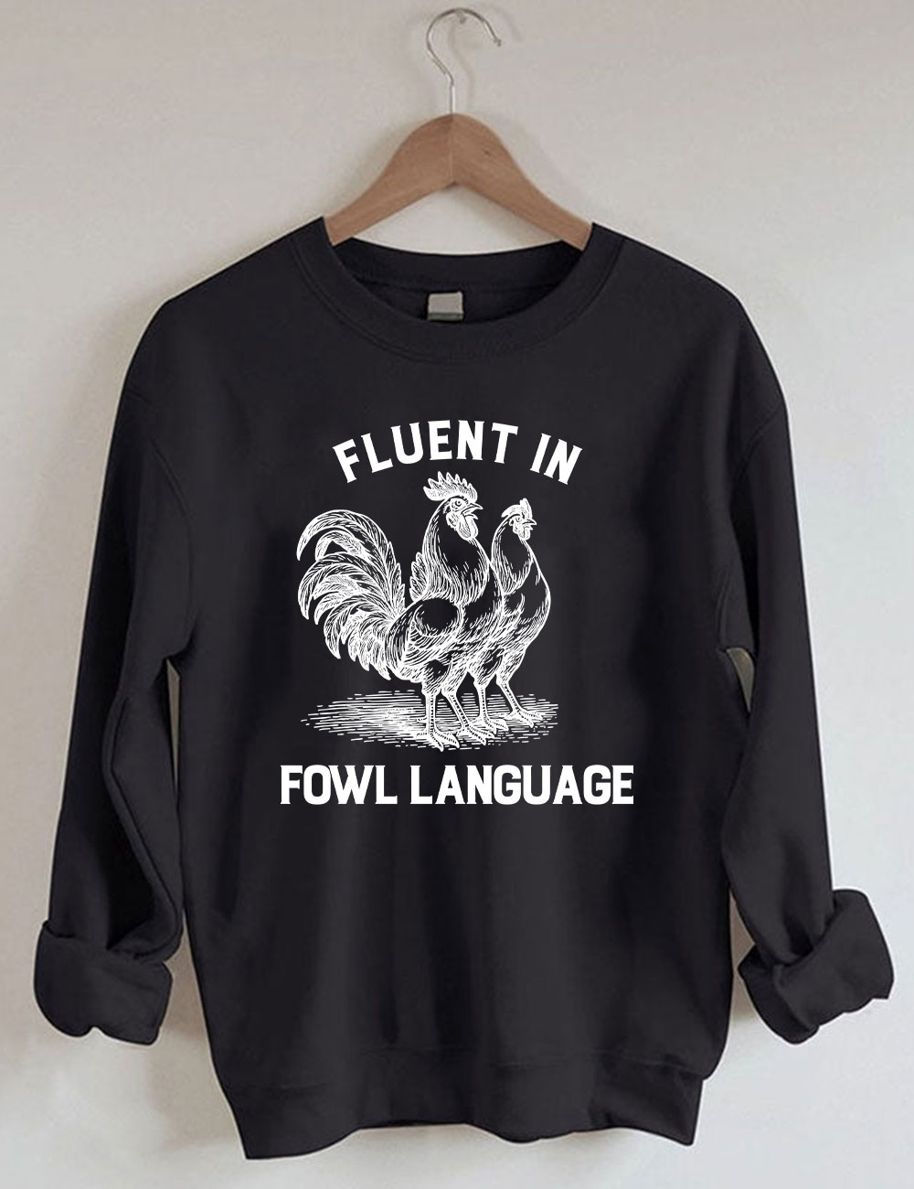 Fluent in Fowl Language Funny Chicken Sweatshirt