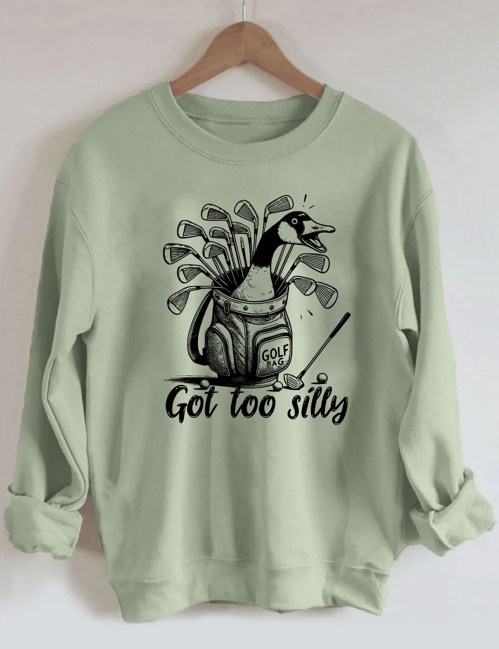 Got Too Silly Goose Funny Golf Sweatshirt
