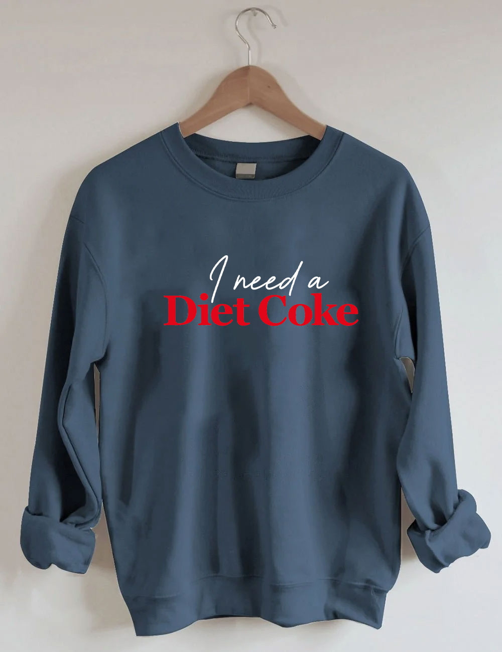 I Need A Diet Coke Funny Sweatshirt