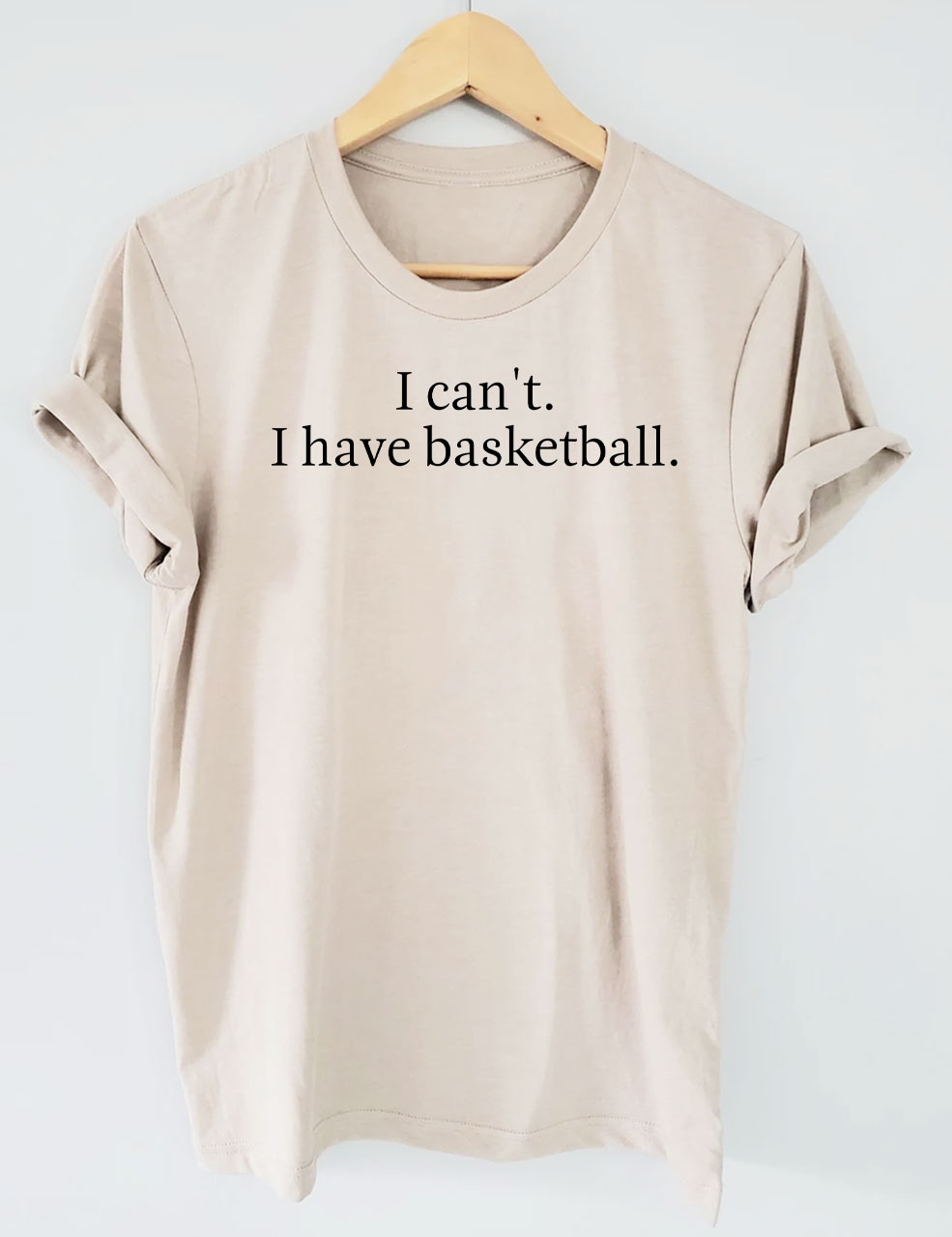 I Can't I Have Basketball Funny T-shirt