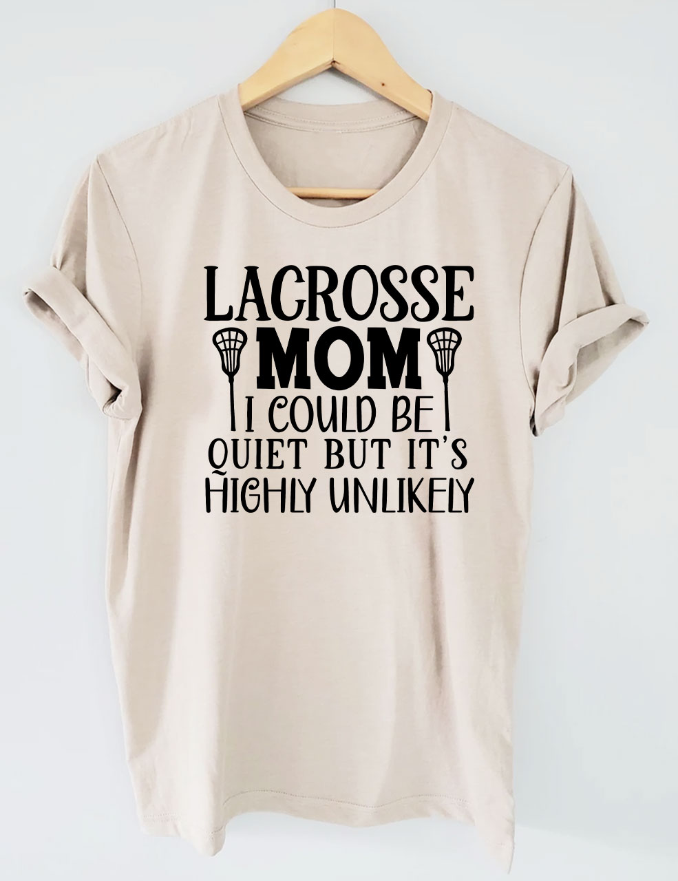 I Could Be Quiet But It's Highly Unlikely Lacrosse Mom Funny T-shirt