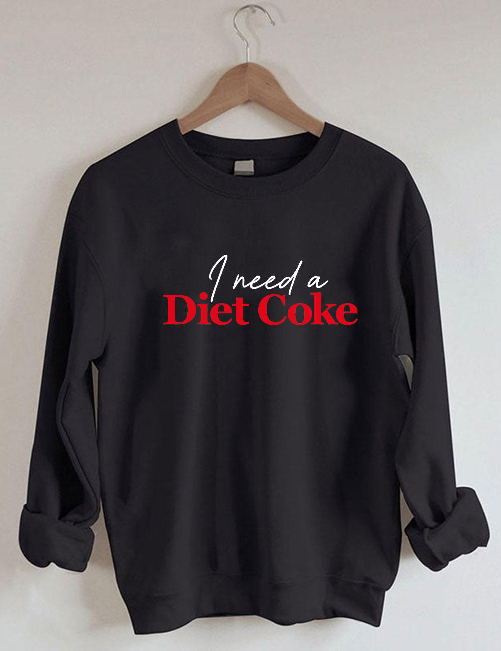 I Need A Diet Coke Funny Sweatshirt