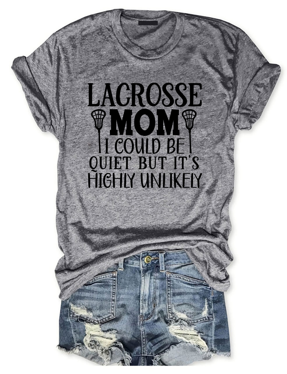 I Could Be Quiet But It's Highly Unlikely Lacrosse Mom Funny T-shirt