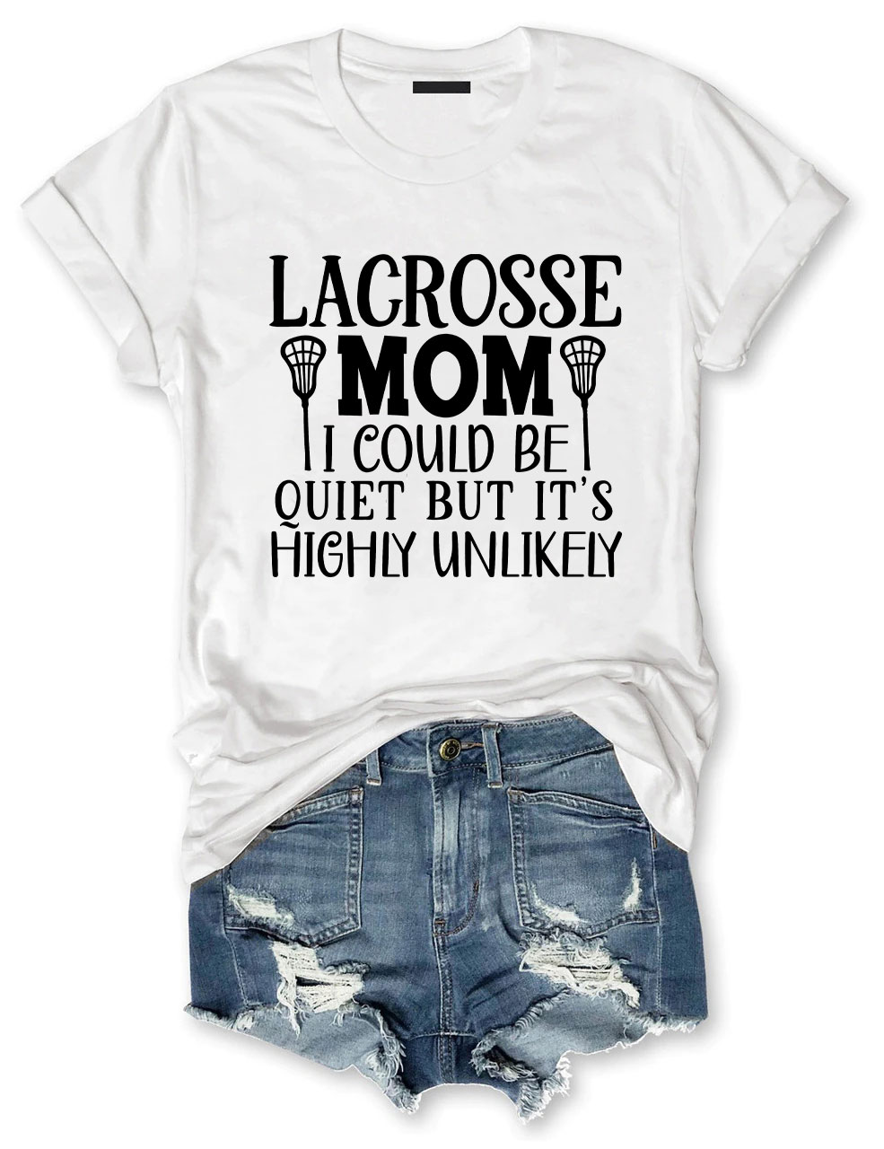 I Could Be Quiet But It's Highly Unlikely Lacrosse Mom Funny T-shirt