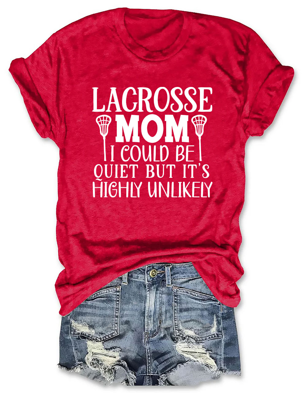 I Could Be Quiet But It's Highly Unlikely Lacrosse Mom Funny T-shirt