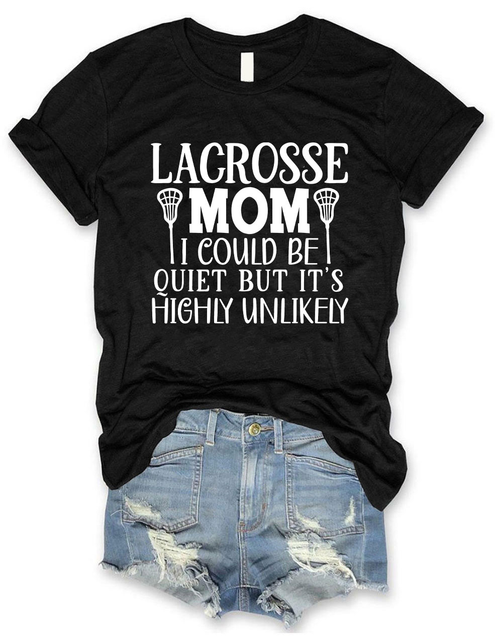 I Could Be Quiet But It's Highly Unlikely Lacrosse Mom Funny T-shirt