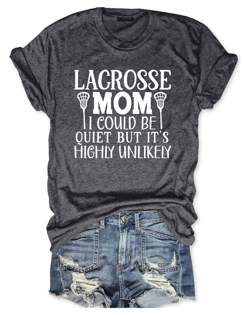 I Could Be Quiet But It's Highly Unlikely Lacrosse Mom Funny T-shirt