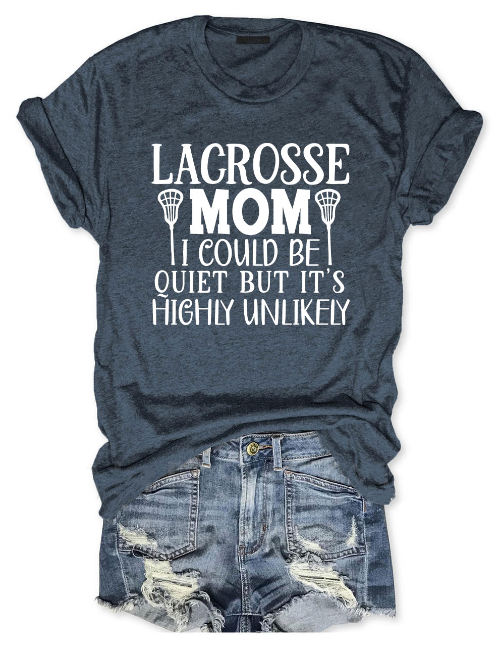 I Could Be Quiet But It's Highly Unlikely Lacrosse Mom Funny T-shirt